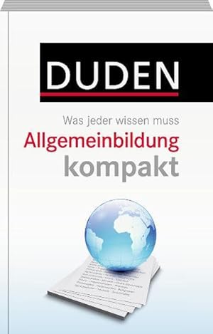 Duden - Allgemeinbildung kompakt: Was jeder wissen muss