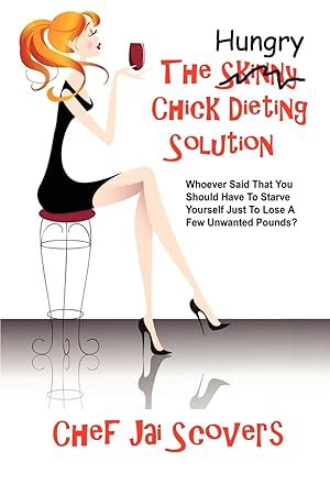 Immagine del venditore per Hungry Chick Dieting Solution: Whoever Said That You Should Have To Starve Yourself Just To Lose A Few Unwanted Pounds? venduto da Reliant Bookstore