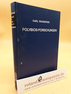 Polybios-Forschungen : Beitr. z. Sprach- u. Kulturgeschichte. 3 Teile in 1 Bd. / Carl Wunderer