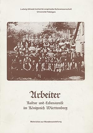 Image du vendeur pour Arbeiter. Kultur und Lebensweise im Knigreich Wrttemberg. Ludwig-Uhland-Institut fr empirische Kulturwissenschaft. Universitt Tbingen. mis en vente par Fundus-Online GbR Borkert Schwarz Zerfa