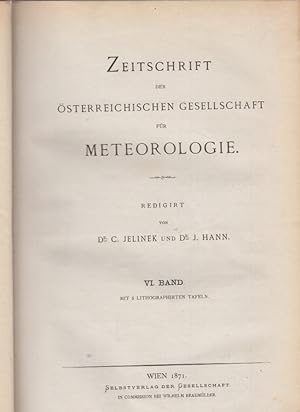 Bild des Verkufers fr Ueber die Zurckfhrung der Temperaturcurve des Jahres auf die ihr zu Grunde liegenden Bedingungen. . (u.v.a.). Zeitschrift der sterreichischen Gesellschaft fr Meteorologie. VI. Band. Redigirt von C. Jelinek und J. Hann. zum Verkauf von Fundus-Online GbR Borkert Schwarz Zerfa