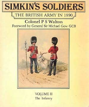 Simkin's soldiers. The British army in 1890. Volume II The Infantry