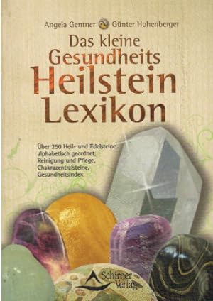 Das kleine Gesundheits-Heilstein-Lexikon: Über 250 Heil- und Edelsteine alphabetisch geordnet, Re...