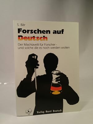 Forschen auf Deutsch. Der Machiavelli für Forscher und solche die es werden wollen