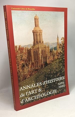 Immagine del venditore per Annales d'Histoire de l'art & d'archologie - publication annuelle de la filire d'Histoire de l'Art et d'Archologie de l'Universit Libre de Bruxelles XXVII 2005 venduto da crealivres