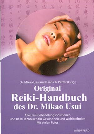 Original Reiki-Handbuch des Dr. Mikao Usui: Alle Usui-Behandlungspositionen und viele Reiki-Techn...