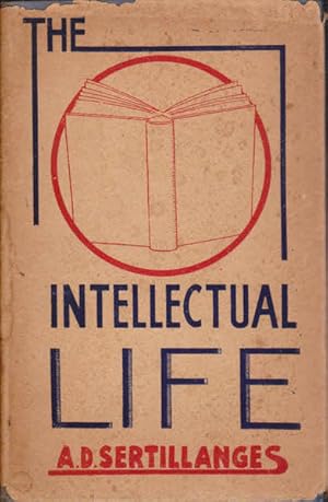 The Intellectual Life: Its Spirit, Conditions, Methods