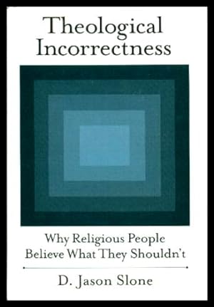 THEOLOGICAL INCORRECTNESS - Why Religious People Believe What They Shouldn't
