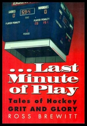 Imagen del vendedor de LAST MINUTE OF PLAY - Tales of Hockey Grit and Glory a la venta por W. Fraser Sandercombe