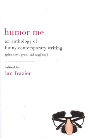 Seller image for Humor Me : An Anthology of Funny Contemporary Writing (Plus Some Great Old Stuff Too) for sale by GreatBookPrices
