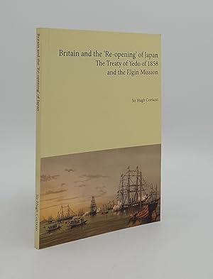 Seller image for BRITAIN AND THE RE-OPENING OF JAPAN The Treaty of Yeldo of 1858 and the Elgin Mission for sale by Rothwell & Dunworth (ABA, ILAB)