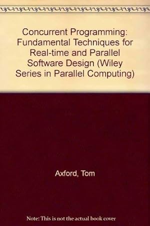 Image du vendeur pour Concurrent Programming: Fundamental Techniques for Real-time and Parallel Software Design (Wiley Series in Parallel Computing) mis en vente par WeBuyBooks