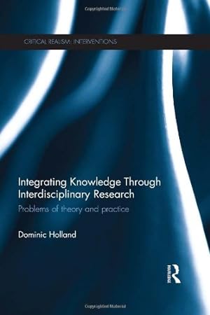 Imagen del vendedor de Integrating Knowledge Through Interdisciplinary Research: Problems of Theory and Practice (Critical Realism: Interventions Routledge Critical Realism) a la venta por WeBuyBooks