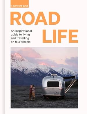Bild des Verkufers fr Road Life : An inspirational guide to living and travelling on four wheels zum Verkauf von AHA-BUCH GmbH