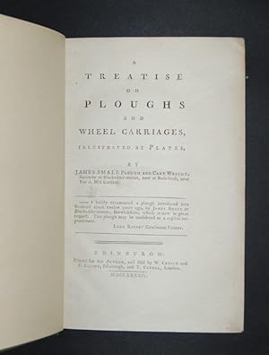 A Treatise on Ploughs and Wheel Carriages, illustrated by Plates, by James Small and Cart Wright,...