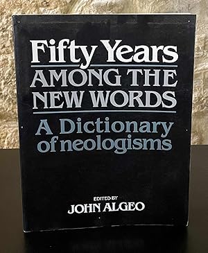 Bild des Verkufers fr Fifty Years Among the New Words _ A dictionary of neologisms zum Verkauf von San Francisco Book Company