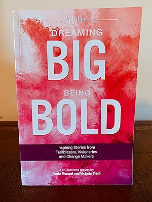 Bild des Verkufers fr Dreaming Big Being Bold: Inspiring Stories from Trailblazers, Visionaries and Change Makers [Volume One] zum Verkauf von Vero Beach Books