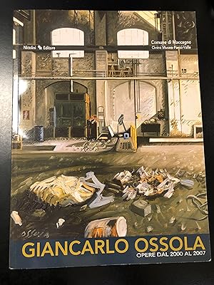 Giancarlo Ossola. Opere dal 2000 al 2007. A cura di Claudio Rizzi. Nicolini Editore 2007.