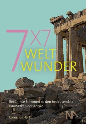Bild des Verkufers fr 7x7 Weltwunder : Berhmte Stimmen zu den bedeutendsten Bauwerken der Antike zum Verkauf von AHA-BUCH GmbH