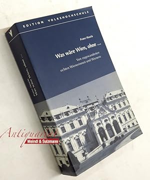 Bild des Verkufers fr Was wre Wien, ohne. Von zugewanderten echten Wienerinnen und Wienern. zum Verkauf von Antiquariat MEINDL & SULZMANN OG