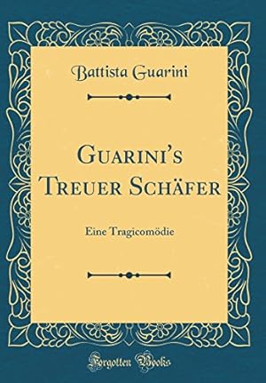 Bild des Verkufers fr Guarini's Treuer Schfer: Eine Tragicomdie (Classic Reprint) zum Verkauf von WeBuyBooks