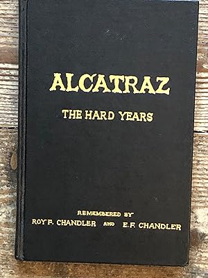 Seller image for Alcatraz: The Hard Years, 1934-1938. As Recalled by One of the Prison's First Guards and Recorded by His Son for sale by Dyfi Valley Bookshop
