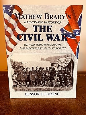 Seller image for Mathew Brady's Illustrated History of The Civil War 1861 - 65 And the Causes That Led Up to the Great Conflict [With His War Photographs and Paintings by Military Artists] for sale by Vero Beach Books