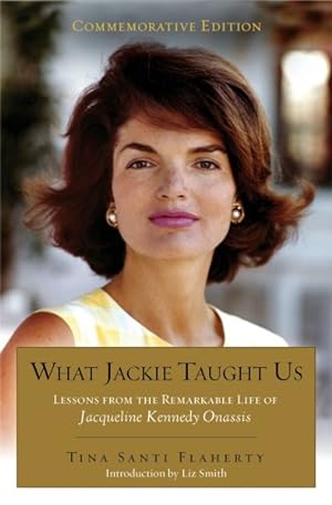 Seller image for What Jackie Taught Us : Lessons from the Remarkable Life of Jacqueline Kennedy Onassis for sale by GreatBookPrices