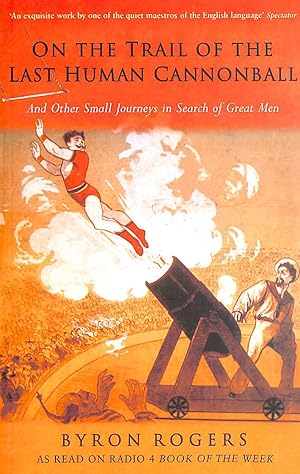 Seller image for The Last Human Cannonball: And Other Small Journeys in Search of Great Men for sale by M Godding Books Ltd