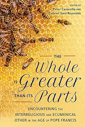 Immagine del venditore per The Whole Is Greater Than Its Parts: Encountering the Interreligious and Ecumenical Other in the Age of Pope Francis venduto da Redux Books