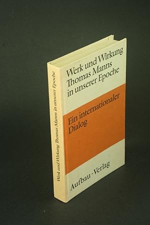 Bild des Verkufers fr Werk und Wirkung Thomas Manns in unserer Epoche: ein internationaler Dialog. zum Verkauf von Steven Wolfe Books
