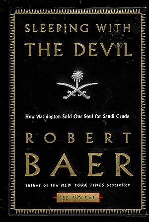 Imagen del vendedor de Sleeping With The Devil: How Washington Sold Our Soul For Saudi Crude a la venta por Granada Bookstore,            IOBA