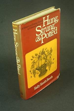 Imagen del vendedor de Hung, strung & potted: a history of eating in colonial America. a la venta por Steven Wolfe Books