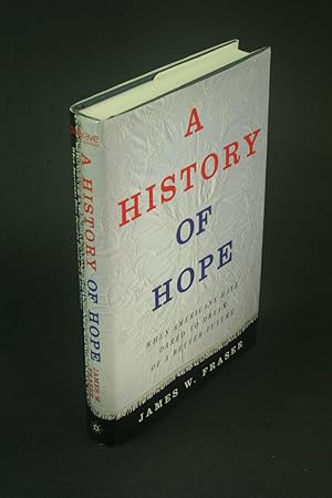 Immagine del venditore per A history of hope: when Americans have dared to dream of a better future. venduto da Steven Wolfe Books