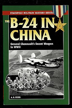 Seller image for The B-24 in China: General Chennault's Secret Weapon in WWII (Stackpole Military History Series) for sale by Granada Bookstore,            IOBA