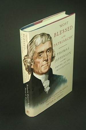 Seller image for Most blessed of the patriarchs": Thomas Jefferson and the empire of the imagination. for sale by Steven Wolfe Books