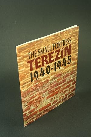 Image du vendeur pour The small fortress Terezin, 1940-1945. mis en vente par Steven Wolfe Books