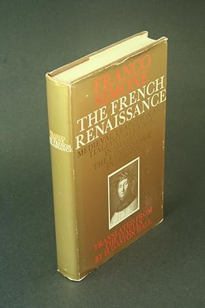 Seller image for The French Renaissance: medieval tradition and Italian influence in shaping the Renaissance in France. Abridged, annotated and translated from the Italian by H. Gaston Hall for sale by Steven Wolfe Books
