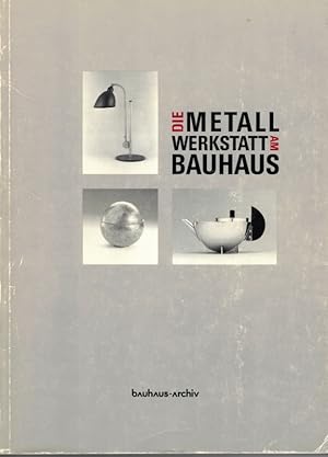 Die Metall Werkstatt [Metallwerkstatt] am Bauhaus. Ausstellung im Bauhaus-Archiv Museum für Gesta...