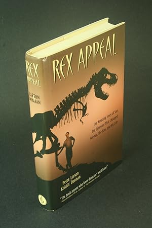 Bild des Verkufers fr Rex appeal: the amazing story of Sue, the dinosaur that changed science, the law, and my life. zum Verkauf von Steven Wolfe Books
