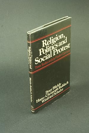 Seller image for Religion, politics, and social protest: three studies on early modern Germany. Peter Blickle, Hans-Cristoph Rublack, Winfried Schulze ; edited by Kaspar von Greyerz ; with an introduction by Wolfgang J. Mommsen for sale by Steven Wolfe Books