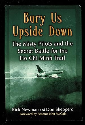 Imagen del vendedor de Bury Us Upside Down: The Misty Pilots And The Secret Battle For The Ho Chi Minh Trail a la venta por Granada Bookstore,            IOBA