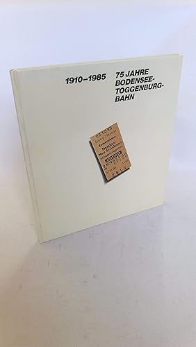 75 Jahre Bodensee-Toggenburg-Bahn und Rickenbahn 1910 - 1985