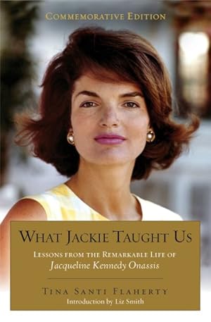 Seller image for What Jackie Taught Us : Lessons from the Remarkable Life of Jacqueline Kennedy Onassis for sale by GreatBookPricesUK