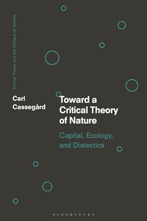 Bild des Verkufers fr Toward a Critical Theory of Nature : Capital, Ecology, and Dialectics zum Verkauf von GreatBookPrices