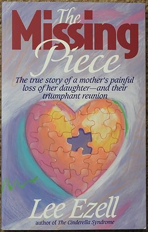 The Missing Piece : The True Story of a Mother's Painful Loss of Her Daughter and Their Triumphan...