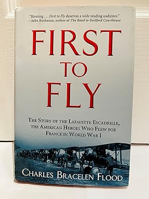 Image du vendeur pour First To Fly The Story Of the Lafayette Escadrille, The American Heroes Who Flew For France In World War 1 mis en vente par John Hopkinson - Bookseller