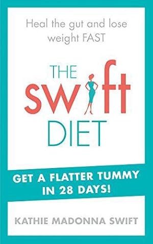 Immagine del venditore per The Swift Diet: Heal the gut and lose weight fast get a flat tummy in 28 days! venduto da WeBuyBooks