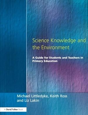 Image du vendeur pour Science Knowledge and the Environment: A Guide for Students and Teachers in Primary Education mis en vente par WeBuyBooks