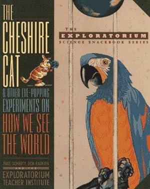 Seller image for The Cheshire Cat and Other Eye-popping Experiments on How We See the World (The Exploratorium Science Snackbook Series) for sale by WeBuyBooks